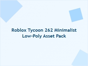 Roblox Tycoon 262: Minimalist Low-Poly Asset Pack