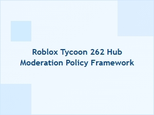 Roblox Tycoon 262 Hub Moderation Policy