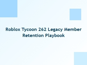 Roblox Tycoon 262 Legacy Member Retention Playbook