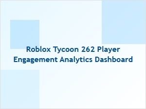 Roblox Tycoon 262 Engagement Analytics Dashboard