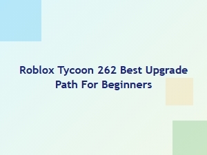Best Upgrade Path for Beginners in Roblox Tycoon 262