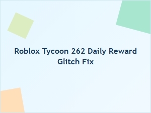 How to Fix the Roblox Tycoon 262 Daily Reward Glitch