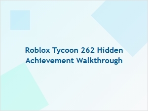 Roblox Tycoon 262 Hidden Achievement Walkthrough