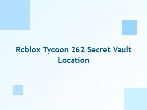 Roblox Tycoon 262 Secret Vault Location