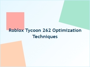 Optimizing Roblox Tycoon 262 Development