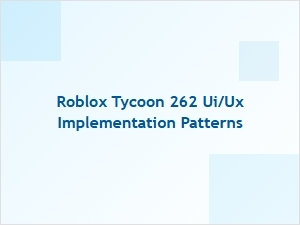 Roblox Tycoon 262 Ui/ux Implementation Patterns